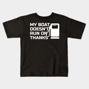 Boating My Boat Doesnt Run On Thanks Kids T-Shirt